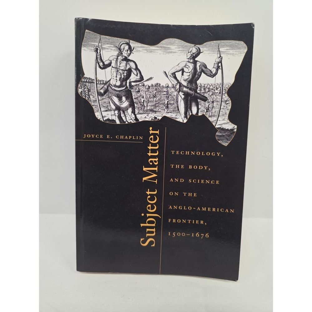 Subject Matter Joyce Chaplin Anglo-American Frontier 1500-1676 Harvard 2003